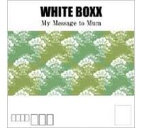 White Boxx - My Message to Mum