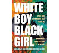 White Boy/Black Girl: What Our Differences Can Teach Us, One Honest Conversation at a Time