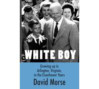 White Boy: Growing Up in Arlington, Virginia, during the Eisenhower Years