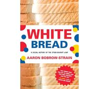 White Bread: A Social History of the Store-Bought Loaf