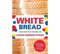 White Bread: A Social History of the Store-Bought Loaf