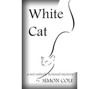 White Cat: a not entirely fictional mystery (White Cat Books)