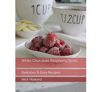 White Chocolate Raspberry Treats: Delicious & Easy Recipes