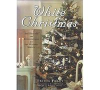 White Christmas: Decorating and Entertaining for the Holiday Season