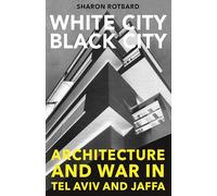 White City, Black City - Architecture and War in Tel Aviv and Jaffa