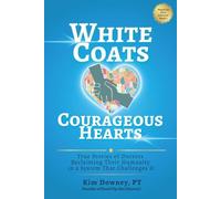 White Coats, Courageous Hearts: True Stories of Doctors Reclaiming Their Humanity in a System That Challenges It (Stand Up (for) Doctors!)