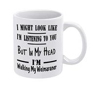 White Coffee Mugs, I Might Look Like I'm Listening to You But in My Head I'm Walking My Weimaraner Ceramic Chocolate Mug for Women, Boss, Friend, Employee, or Spouse