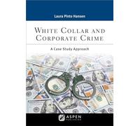 White Collar and Corporate Crime: A Case Study Approach (Criminal Justice)