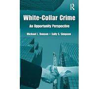 White Collar Crime: An Opportunity Perspective (Criminology and Justice Studies)