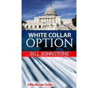 White Collar Option: Political Thriller: Volume 1 (McCabe, Investigative Journalist)