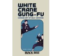 White Crane Gung-Fu: Chinese Art Of Self-Defense