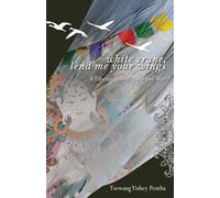 White Crane, Lend Me Your Wings: A Tibetan Tale of Love & War