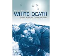 White Death: Russia's War on Finland 1939-40: The invasion of Finland and the Second World War