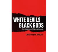 White Devils, Black Gods: Race, Masculinity, and Religious Codependency