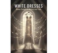 White Dresses: Woven Threads Of Memory And Truth