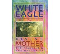 White Eagle on Divine Mother, the Feminine, and the Mysteries