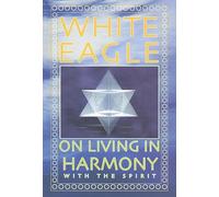 White Eagle On Living In Harmony With The Spirit :
