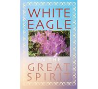 White Eagle on The Great Spirit (White Eagle On...Series.)