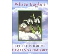White Eagle's Little Book Of Healing Comfort :
