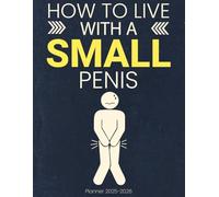 White Elephant Gifts for Adults: How To Live With a Small Penis Daily Planner 2025-2026, Stocking Stuffers for Men.