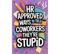 White Elephant Gifts for Adults: Human Resources Approved Ways To Tell Coworkers They're Stupid: 200 One Liners for Women and Men: Funny Stocking Stuffers for Old Girls and Boys