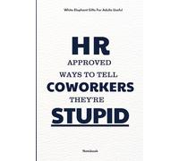 White Elephant Gifts For Adults Useful: HR Approved Way to Tell Coworkers They're Stupid - Prank Office Notebook for Coworkers