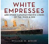 White Empresses: And Other Canadian Pacific Liners of the 1920s & 30s