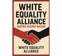 WHITE EQUALITY ALLIANCE: Uniting Against Racism