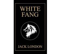 White Fang: 1906 Edition with Original Illustrations