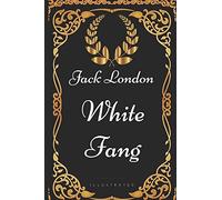 White Fang: By Jack London - Illustrated