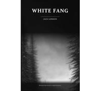 White Fang (Illustrated): The Complete 1906 Novel with Twenty-Six Original Mezzotints