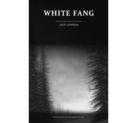 White Fang (Illustrated): The Complete 1906 Novel with Twenty-Six Original Mezzotints