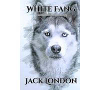 White Fang: The Complete Unabridged Classic Edition