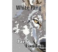 White Fang: The Jack London Collection