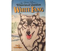 White Fang: The Young Collector's Illustrated Classics/Ages 8-12