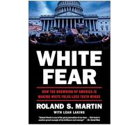 White Fear: How the Browning of America Is Making White Folks Lose Their Minds