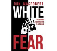 White Fear: Overcoming the Impossible to Get Ahead
