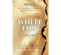 White Fire: Spiritual Wisdom and Pointings of a Contemporary Sage (Second Edition, VOLUME I) (1) (White Fire Two-Volume)