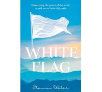 White Flag: Discovering the Power of the Mind: A Path out of Infertility Pain