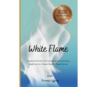 White Flame: A paranormal and metaphysical journey leading to a Near-Death Experience