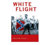 { White Flight: Atlanta and the Making of Modern Conservatism (Politics and Society in Twentieth-Century America (Paperback)) - Greenlight Paperback } Kruse, Kevin Michael ( Author ) Jul-09-2007 Paperback