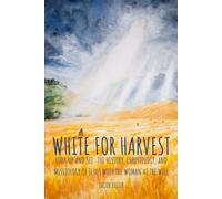 White for Harvest: Look Up and See, The History, Christology, and Missiology of Jesus at the Well