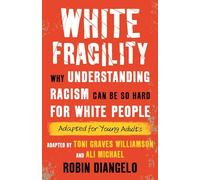 White Fragility (Adapted for Young Adults): Why Understanding Racism Can Be So Hard for White People (Adapted for Young Adults)