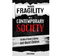 White Fragility in a Contemporary Society: The Role of Parents in Raising Anti-Racist Children