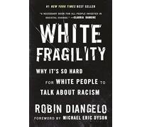 White Fragility: Why It's So Hard for White People to Talk about Racism