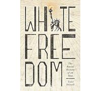 White Freedom: The Racial History of an Idea