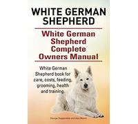 White German Shepherd. White German Shepherd Complete Owners Manual. White German Shepherd book for care, costs, feeding, grooming, health and training.