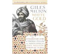 White Gold: The Extraordinary Story of Thomas Pellow and North Africa's One Million European Slaves: The Forgotten Story of North Africa's European Slaves by Giles Milton (2004-06-07)