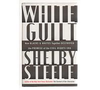 White Guilt: How Blacks And Whites Together Destroyed the Promise of the Civil Rights Era