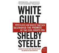 White Guilt: How Blacks and Whites Together Destroyed the Promise of the Civil Rights Era (P.S.)